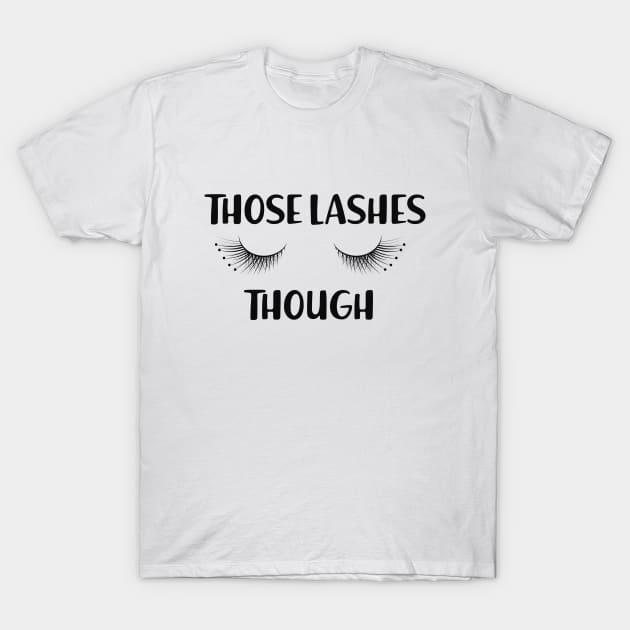 Makeup Artist - Those lashes though T-Shirt by KC Happy Shop